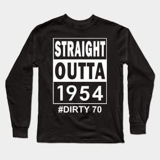 Straight Outta 1954 Dirty 70 70 Years Old Birthday Long Sleeve T-Shirt